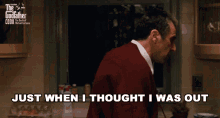 just-when-i-thought-i-was-out-they-pull-me-back-in